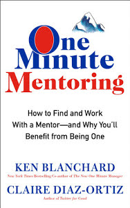 One Minute Mentoring - How to Find and Work With a Mentor--And Why You'll Benefit from Being One - Ken BlanchardClaire Diaz-Ortiz