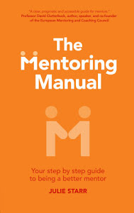 The Mentoring Manual - Your step by step guide to being a better mentor - Julie Starr